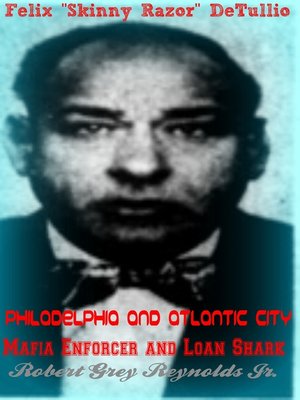 cover image of Felix "Skinny Razor" DeTullio Philadelphia and Atlantic City Mafia Enforcer and Loan Shark